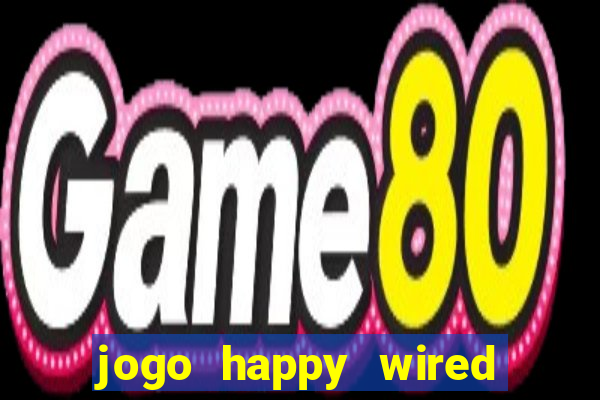 jogo happy wired paga mesmo